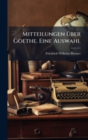 Mitteilungen Ã1/4ber Goethe. Eine Auswahl (German Edition) 1024572331 Book Cover