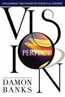 Perfect Vision: Unleashing the Power of Your Royal Sonship 1460946774 Book Cover
