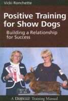 Positive Training for Show Dogs: Building a Relationship for Success 1929242468 Book Cover