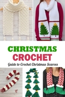 Christmas Crochet: Guide to Crochet Christmas Scarves: Gift Ideas for Holiday B08NZ5C1PQ Book Cover