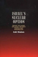 Israel's Nuclear Option: Behind the Scenes Diplomacy Between Dimona and Washington 1845190149 Book Cover