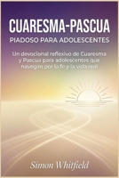 CUARESMA-PASCUA PIADOSO PARA ADOLESCENTES: Un devocional reflexivo de Cuaresma y Pascua para adolescentes que navegan por la fe y la vida real (Spanish Edition) B0GL7NP11K Book Cover