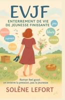 EVJF Enterrement de Vie de Jeunesse Finissante: Roman feel good : on enterre la pression, pas la jeunesse B0FV7QLJ1W Book Cover