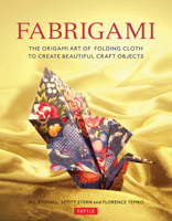 Fabrigami: The Origami Art of Folding Cloth to Create Decorative and Useful Objects 0804847517 Book Cover