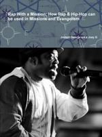 Rap With a Mission: How Rap & Hip-Hop can be used in Missions and Evangelism 1326584502 Book Cover