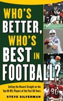 Who’s Better, Who’s Best in Football?: Setting the Record Straight on the Top 65 NFL Players of the Past 65 Years 1613217269 Book Cover