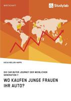 Wo Kaufen Junge Frauen Ihr Auto? Die Car Buyer Journey Der Weiblichen Generation Y (German Edition) 3960954999 Book Cover