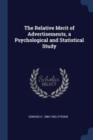 The Relative Merit Of Advertisements: A Psychological And Statistical Study (1911) 1376833085 Book Cover