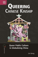 Queering Chinese Kinship: Queer Public Culture in Globalizing China 9888528734 Book Cover