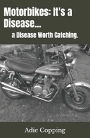 Motorbikes: It's a Disease...: a Disease Worth Catching. B0G56YGYFJ Book Cover