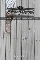 Pressing Forward: Living a Life of Recovery with Jesus 1981993320 Book Cover