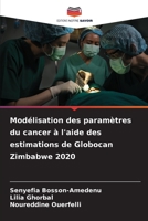 Modélisation des paramètres du cancer à l'aide des estimations de Globocan Zimbabwe 2020 (French Edition) 6630081889 Book Cover