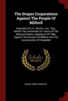 The Draper Corporations Against The People Of Milford: Argument Of J. H. Benton, Junior (1886) 101778809X Book Cover