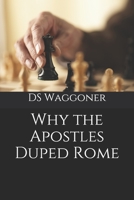 Why the Apostles Duped Rome 1699655618 Book Cover