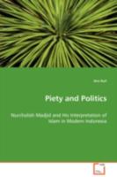 Piety & Politics: Nurcholish Madjid & His Interpretaion of Islam in Modern Indonesia (Lund Studies in History of Religions) 3639083148 Book Cover