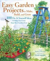 Easy Garden Projects to Make, Build, and Grow: 200 Do-It-Yourself Ideas to Help You Grow Your Best Garden Ever 089909399X Book Cover