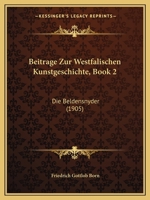 Beitrage Zur Westfalischen Kunstgeschichte, Book 2: Die Beldensnyder (1905) 1161070788 Book Cover