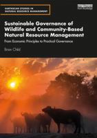 Sustainable Governance of Wildlife and Community-Based Natural Resource Management: From Economic Principles to Practical Governance 0415793297 Book Cover