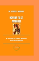 NOVENA TO ST. AMBROSE: A Journey of Faith, Wisdom, and Intercession (Spiritual Growth and Devotional Series) B0DPVY3XWK Book Cover