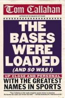The Bases Were Loaded (and So Was I): Up Close and Personal with the Greatest Names in Sports 0609609424 Book Cover