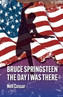 Bruce Springsteen - The Day I Was There 191585847X Book Cover