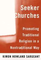 Seeker Churches: Promoting Traditional Religion in a Nontraditional Way 0813527872 Book Cover