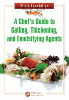 A Chef's Guide to Gelling, Thickening, and Emulsifying Agents 1466565071 Book Cover