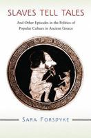 Slaves Tell Tales: And Other Episodes in the Politics of Popular Culture in Ancient Greece 0691140057 Book Cover