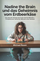 Nadine the Brain und das Geheimnis vom Erdbeerkäse: Eine absurde Odyssee durch den Internet-Wahnsinn – 16 Kapitel purer, satirischer Wahnsinn ohne Verstand (Nicht von dieser Welt) (German Edition) B0GZ7GG9Q6 Book Cover