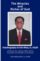 The Miracles and Riches of God: Autobiography of John Nimley Wulu, Sr. of Monrovia, Liberia, West Africa 1438918003 Book Cover