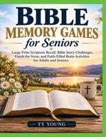 Bible Memory Games For Seniors: Large Print Scripture Memory Challenges, Bible Trivia, Word Games, Verse Matching, and Faith-Filled Activities for ... Active, Strengthen Memory, and Grow in Faith B0HN2WC5VY Book Cover