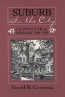 SUBURB IN THE CITY: CHESTNUT HILL, PHILDELPHIA, 1850-1990 (URBAN LIFE & URBAN LANDSCAPE) 081420581X Book Cover