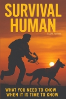 Survival Human: What You Need To Know When It Is Time To Know B0H6VQXZLN Book Cover