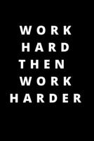 Work hard then work harder: 120 PAGES 6X9 1658234146 Book Cover