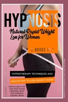 Hypnosis: Natural Rapid Weight Loss for Women: 2 Books in 1: Hypnotherapy Techniques and Meditations to Lose Weight Faster, Reduce Belly Fat and Stop Sugar Cravings with the Hypnotic Gastric Band. B08J2185X6 Book Cover