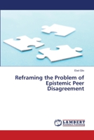 Reframing the Problem of Epistemic Peer Disagreement 3659174971 Book Cover
