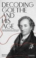 Decoding Goethe and His Age 1737559137 Book Cover