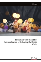 Blockchain Unlocked: How Decentralization Is Reshaping the Digital World 9999337228 Book Cover