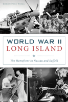 World War II Long Island: The Homefront in Nassau and Suffolk (Military) 1467147184 Book Cover