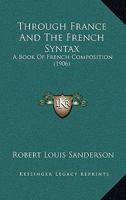 Through France and the French Syntax: A Book of French Composition 1104925923 Book Cover