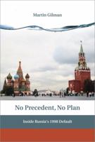 No Precedent, No Plan: Inside Russia's 1998 Default 0262014653 Book Cover