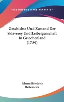 Geschichte Und Zustand Der Sklaverey Und Leibeigenschaft In Griechenland (1789) 1104755386 Book Cover