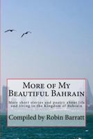 More of My Beautiful Bahrain: More short stories and poetry about life and living in the Kingdom of Bahrain 1507681313 Book Cover