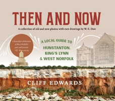 Then and Now: A Local Guide to Hunstanton, King's Lynn and West Norfolk: A collection of old and new photos with rare drawings by W. E. Daw 1923156519 Book Cover
