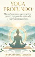YOGA PROFUNDO: Manual avanzado para practicar en casa, comprender el método y vivir con más presencia (Spanish Edition) B0H7P8Q11F Book Cover