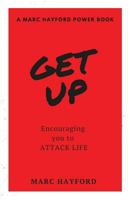 Get Up: Encouraging You To Attack Life (A MARC HAYFORD POWER BOOK) 1984235389 Book Cover