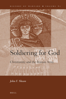 Soldiering for God: Christianity and the Roman Army 9004187316 Book Cover