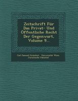 Zeitschrift F�r Das Privat- Und �ffentliche Recht Der Gegenwart, Volume 9... 1249765943 Book Cover