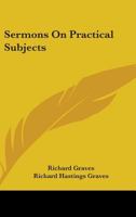 Sermons on Practical Subjects, Ed. by R.H. Graves 0548298467 Book Cover