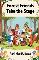 Forest Friends Take the Stage B0GX7GWCC4 Book Cover